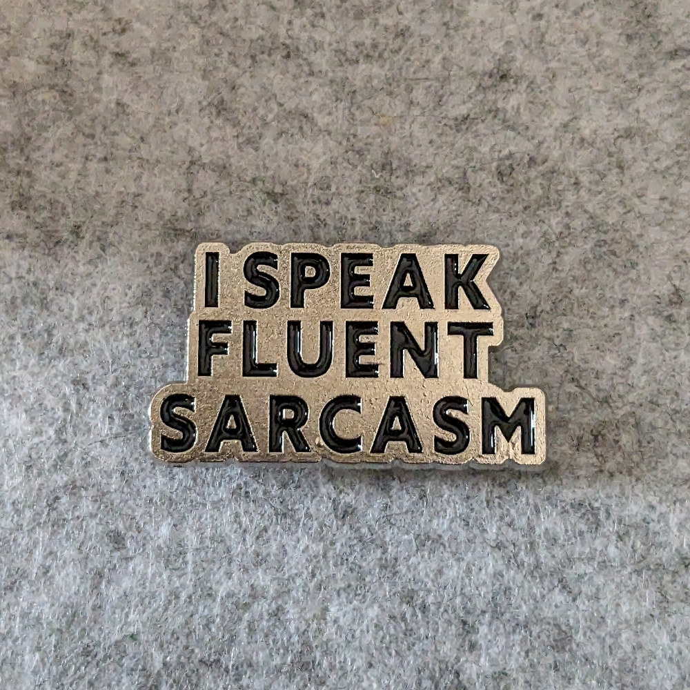 I Speak Fluent Sarcasm Pin